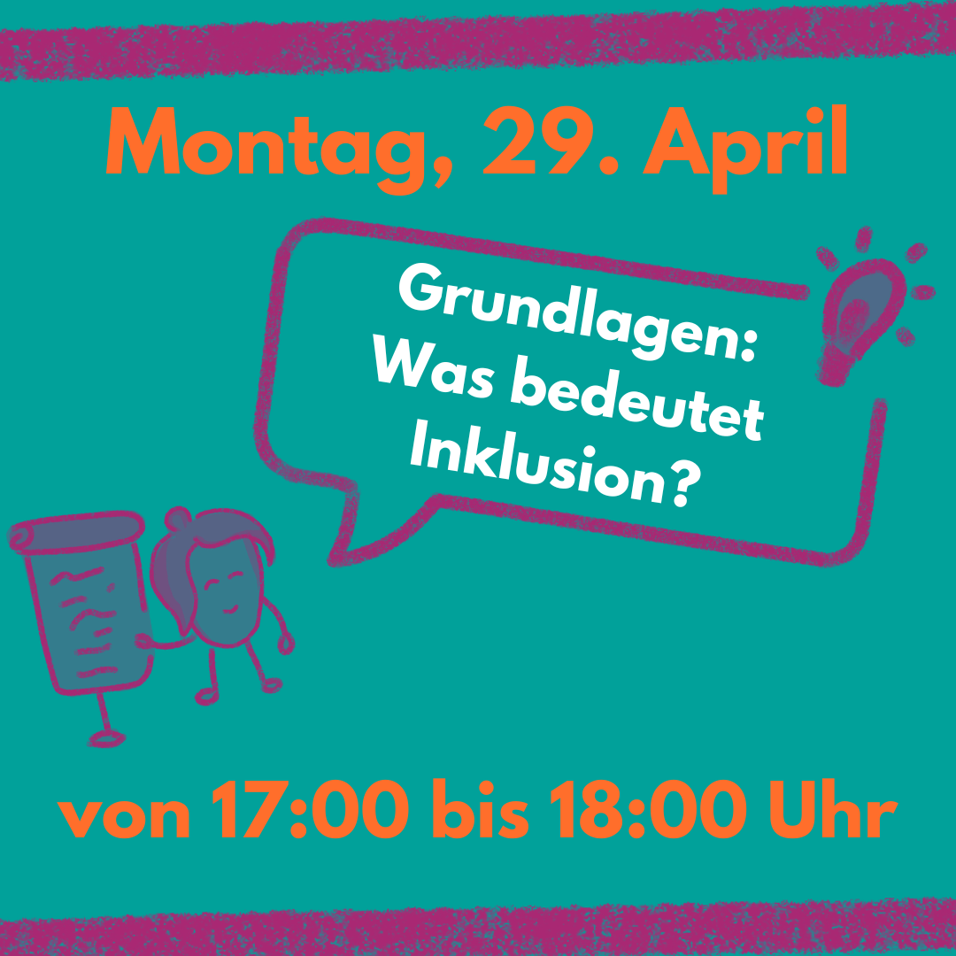 Die Grafik zeigt den Veranstaltungshinweis zu Grundlagen: Was bedeutet Inklusion? Am Montag den 29. April von 17:00 bis 18:00 Uhr.