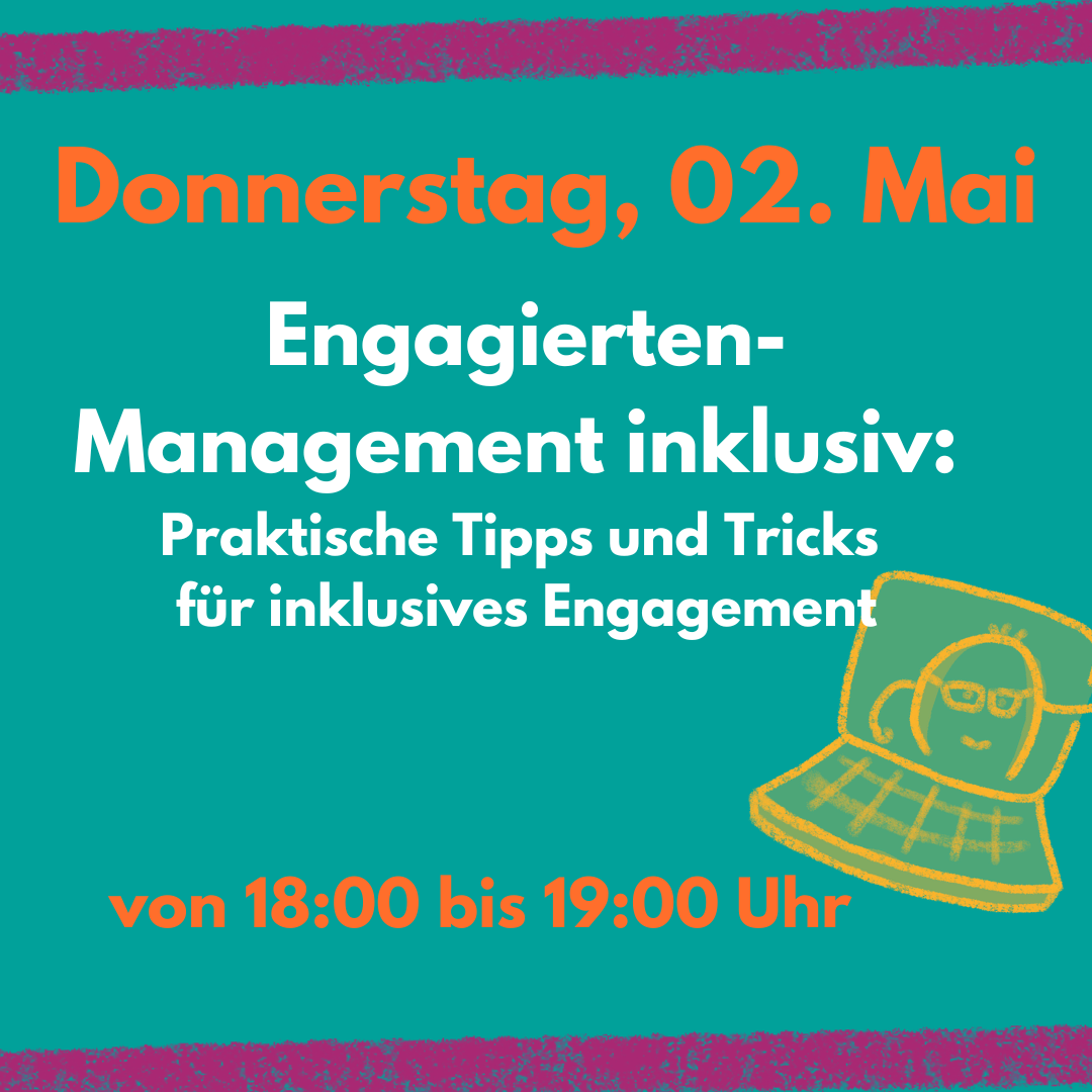 Die Grafik zeigt den Veranstaltungshinweis zu Engagierten- Management inklusive: Praktische Tipps und Tricks für inklusive Engagement am Donnerstag, den 02. Mai von 18:00 bis 19:00 Uhr.